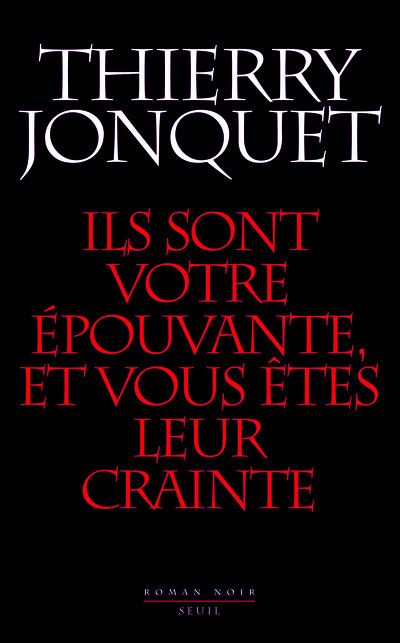 Ils sont votre épouvante, et vous êtes leur crainte