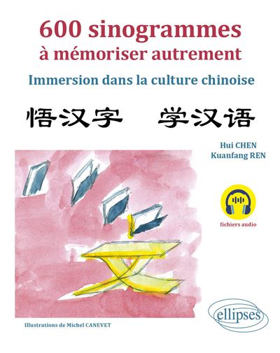600 sinogrammes à mémoriser autrement Immersion dans la culture chinoise. (avec fichiers audio) - Hui Chen - Ellipses - broché - Méthode de langue