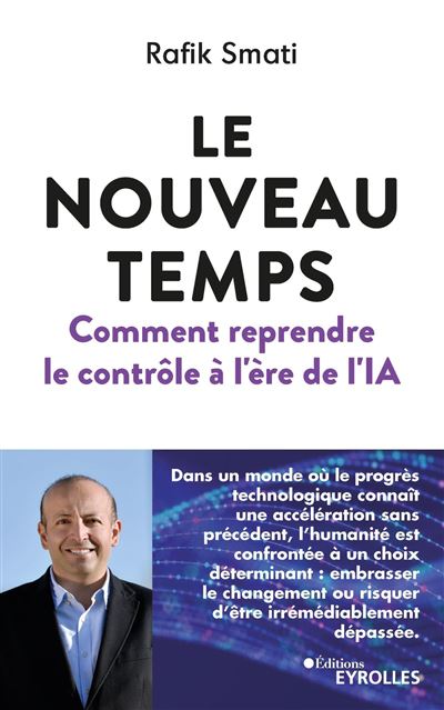 Le nouveau temps : comment reprendre le contrôle à l'ère de l'ia - Rafik Smati (2023)