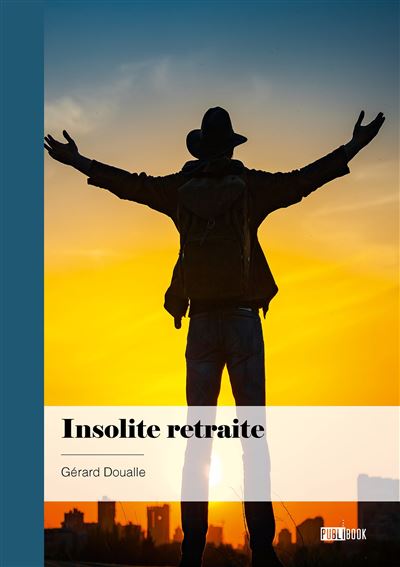 Insolite retraite - Gérard Doualle - Publibook - broché - Récit