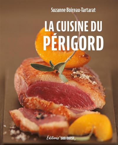 La cuisine du Perigord - Suzanne Boireau-Tartarat - Sud-Oues