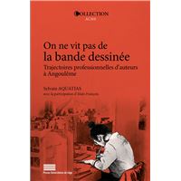 On ne vit pas de la bande dessinee. trajectoires professionnelles d'auteurs a angouleme