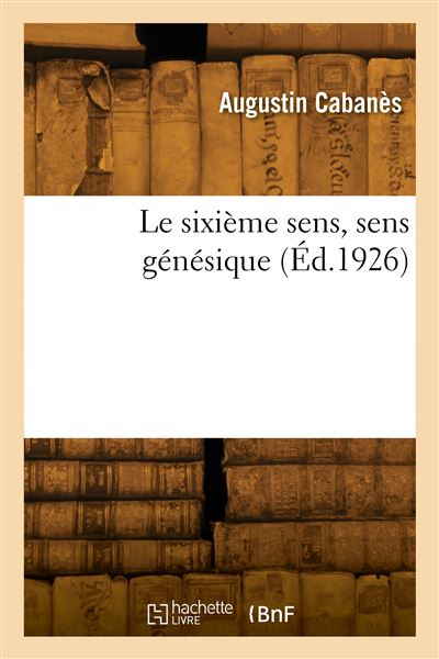 Hachette Bnf Le Sixième Sens, Sens Génésique - Augustin Cabanès - Broché