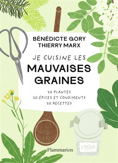 Je cuisine les mauvaises graines: 20 plantes, 20 épices et condiments, 20 recettes