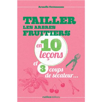 Tailler les arbres fruitiers en 10 lecons et 3 coups de secateur - 1
