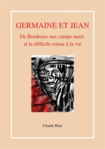 Germaine et Jean De Bordeaux aux camps nazis et le difficile retour à la vie - Claude Rieu - Librinova - broché - Témoignage