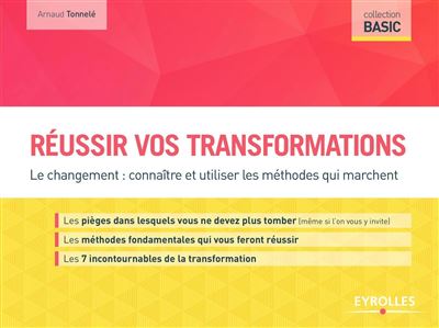 Réussir vos transformations: Le changement : connaître et utiliser les méthodes qui marchent - Arnau...