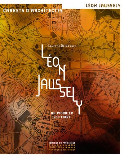 Léon Jaussely - Un pionnier solitaire - Laurent Delacourt - broché