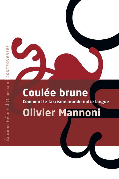 Coulée Brune - Comment le fascisme inonde notre langue - Olivier Mannoni - Heloise Ormesson - broché - Essai