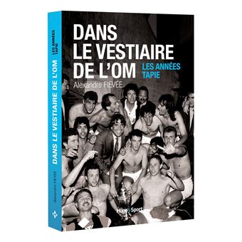Dans le vestiaire de l'O.M., les années Tapie - 1