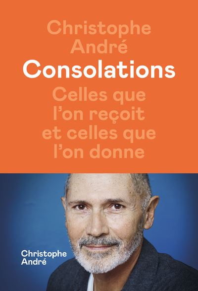 Consolations - Celles que l'on reçoit et celles que l'on donne - Christophe André - Iconoclaste Eds De L' - broché - Essai - Iconoclaste Eds De L'