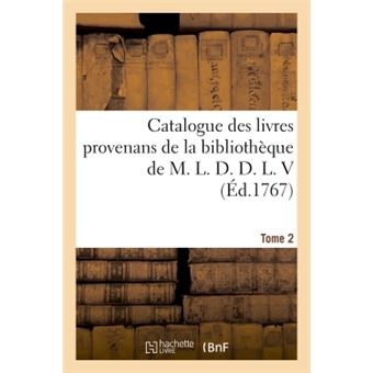 Catalogue des livres provenans de la bibliothèque de M. L. D. D. L. V Tome 2 - 1