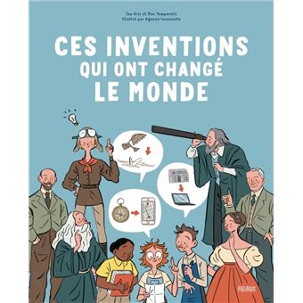 Ces Inventions Qui Ont Changé Le Monde - Cartonné - Tea Orsi, Max ...