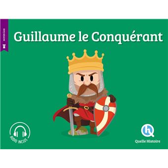 Guillaume le Conquérant Bâtard de Falaise, duc de Normandie, roi d