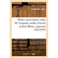 Petite conversation entre M. Gaspard, maître d'école et Jean Blaise, vigneron au même village