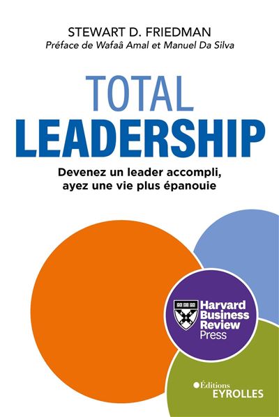 Total Leadership : Devenez un meilleur leader, vivez pleinement - Stewart D. Friedman (2024)