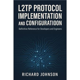 L2TP Protocol Implementation and Configuration Definitive Reference for ...
