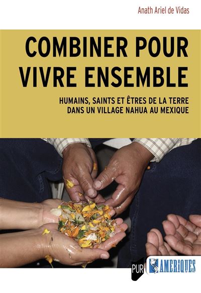 Combiner pour vivre ensemble Humains, Saints et Êtres de la terre dans un village nahua au Mexique - Anath Ariel De Vidas - Presses Universitaires Rennes - broché - Etude