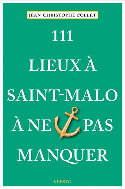 111 Lieux à Saint-Malo à ne pas manquer - Jean-Christophe Collet - broché