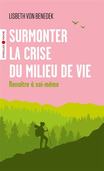 Surmonter la crise du milieu de vie Renaître à soi-même - Lisbeth Von Benedek - Eyrolles - Poche - Guide