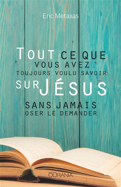 Tout ce que vous avez toujours voulu savoir sur Jésus sans jamais oser ...