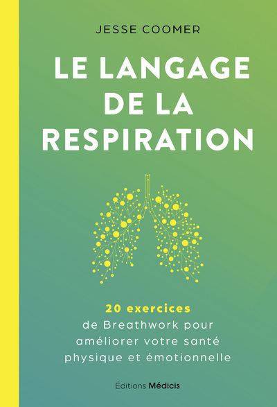 Le langage de la respiration - 20 exercices de Breathwork pour améliorer votre santé physique et émotionnelle - Jesse Coomer - Medicis Eds - broché - Guide