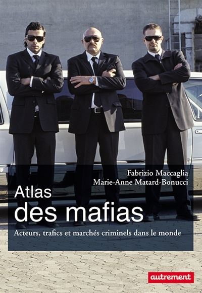 Atlas des mafias Acteurs, trafics et marchés criminels dans le monde - Fabrizio Maccaglia - Autrement - broché - Etude
