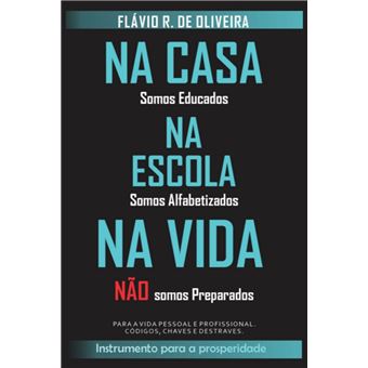 Na Casa Somos Educados, Na Escola Somos Alfabetizados, Na Vida Não Somos Preparados - 1