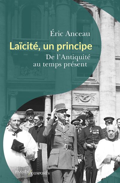 Laïcité, un principe De l'Antiquité au temps présent - Eric Anceau - Passés Composés - broché - Essai