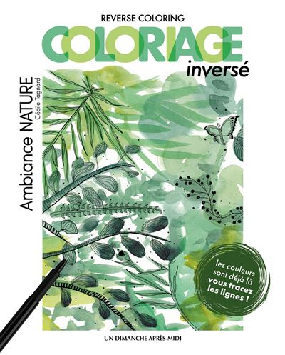 Coloriage inversé - Ambiance Nature Reverse coloring - Cécile Tagnard - Un Dimanche Apres-Midi - broché - Livre-jeu
