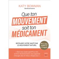 Que ton mouvement soit ton medicament - restaurez votre sante par le mouvement