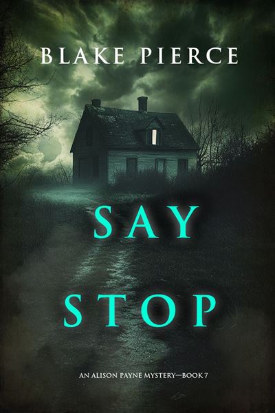 Say Stop (An Alison Payne Suspense Thriller—Book Seven)