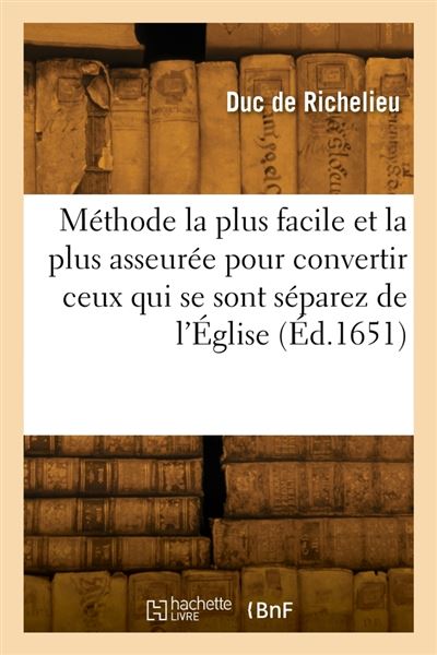 Méthode la plus facile et la plus asseurée pour convertir ceux qui se sont séparez de l'Église