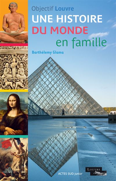 Objectif Louvre - Une histoire du monde en famille - Barthel