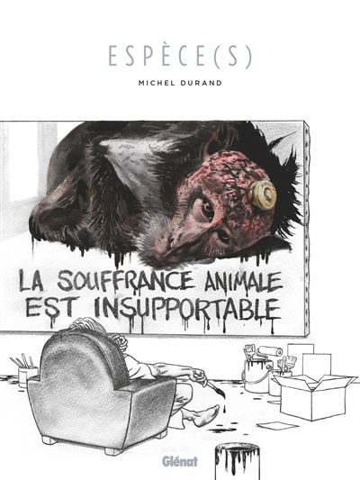 Espèce(s) La souffrance animale est insupportable - Michel Durand - Glénat - cartonné - Bande dessinée
