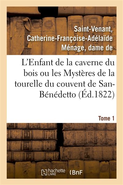 L'Enfant de la caverne du bois ou les Mystères de la tourelle du couvent de San-Bénédetto. Tome 1