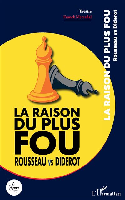 La raison du plus fou Rousseau vs Diderot - Franck Mercadal - L'harmattan - broché - Théâtre
