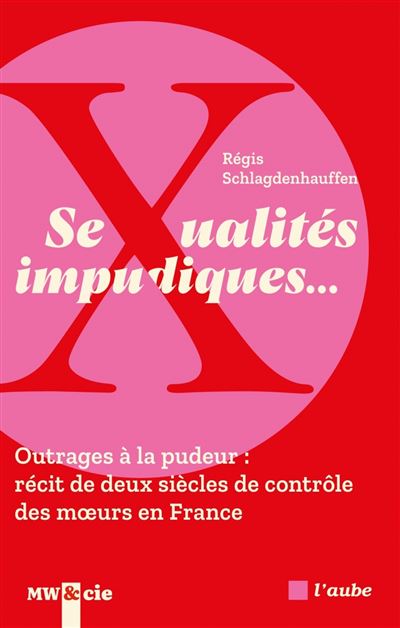 Sexualités impudiques…. Outrages à la pudeur : récit de deux siècles de contrôle des moeurs en France - Régis Schlagdenhauffen (2025) Sexualités impudiques…. Outrages à la pudeur : récit de deux siècles de contrôle des moeurs en France - Régis Schlagdenhauffen (2025)