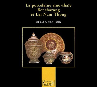 La porcelaine sino-thaïe - Bencharong et Lai Nam Thong