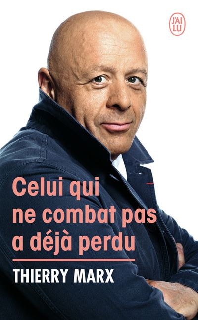 Celui qui ne combat pas a déjà perdu - Thierry Marx - J'ai Lu - Poche - Témoignage