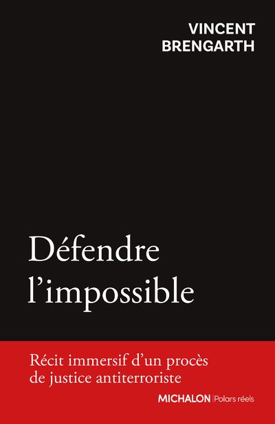 Défendre l'impossible - Récit immersif d'un procès de justice antiterroriste - Vincent Brengarth - Michalon Eds - broché - Essai
