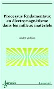 Processus fondamentaux en électromagnétisme dans les milieux matériels