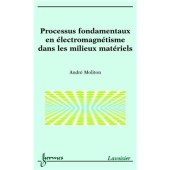 Processus fondamentaux en électromagnétisme dans les milieux matériels