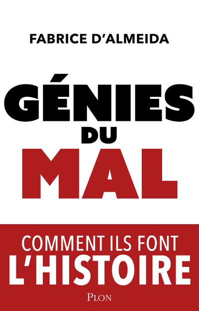 Génies du mal : Comment ils font l'histoire - Fabrice d' Almeida Génies du mal : Comment ils font l'histoire - Fabrice d' Almeida