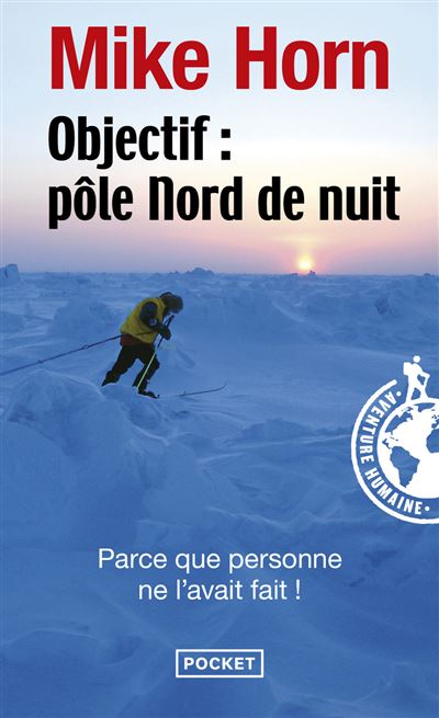 Objectif : Pôle Nord de nuit - Mike Horn - Pocket - Poche - Essai