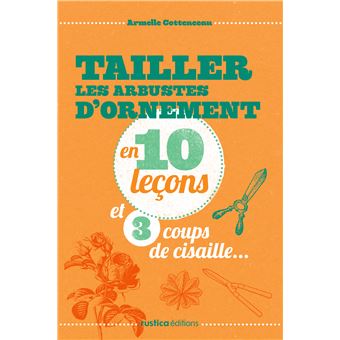 Tailler les arbustes d'ornements en 10 lecons et 3 coups de cisailles - 1