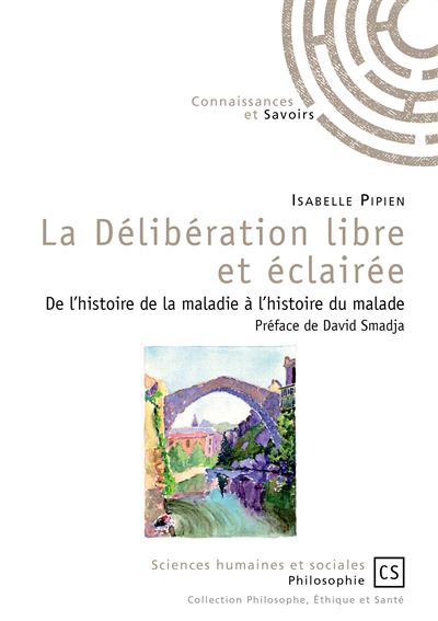 La délibération libre et éclairée - de l'histoire de la maladie à l'histoire du malade - Isabelle Pipien - broché