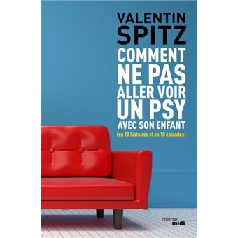 Comment ne pas aller voir un psy avec son enfant (en 10 histoires et en 10 épisodes) - 1