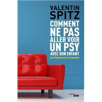 Comment ne pas aller voir un psy avec son enfant (en 10 histoires et en 10 épisodes)