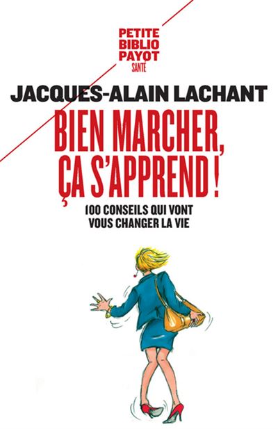 Bien marcher, ça s'apprend ! 100 conseils qui vont vous changer la vie - Jacques-Alain Lachant - Payot - Poche - Guide